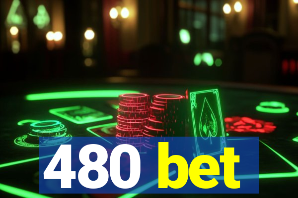 480 bet